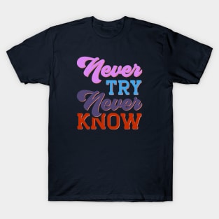 Never Try Never Know T-Shirt